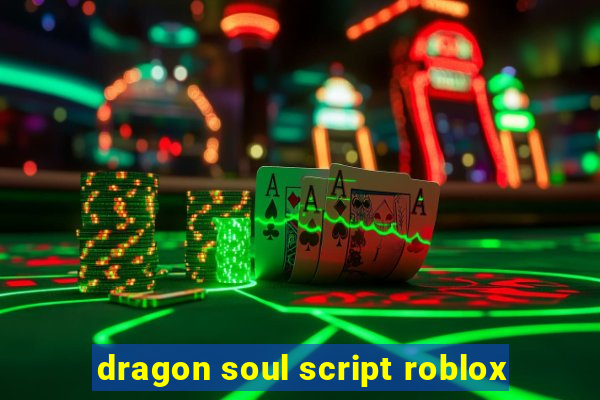 dragon soul script roblox